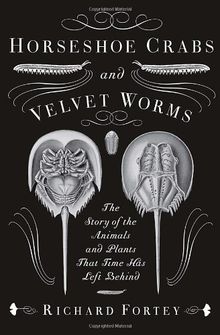 Horseshoe Crabs and Velvet Worms: The Story of the Animals and Plants That Time Has Left Behind