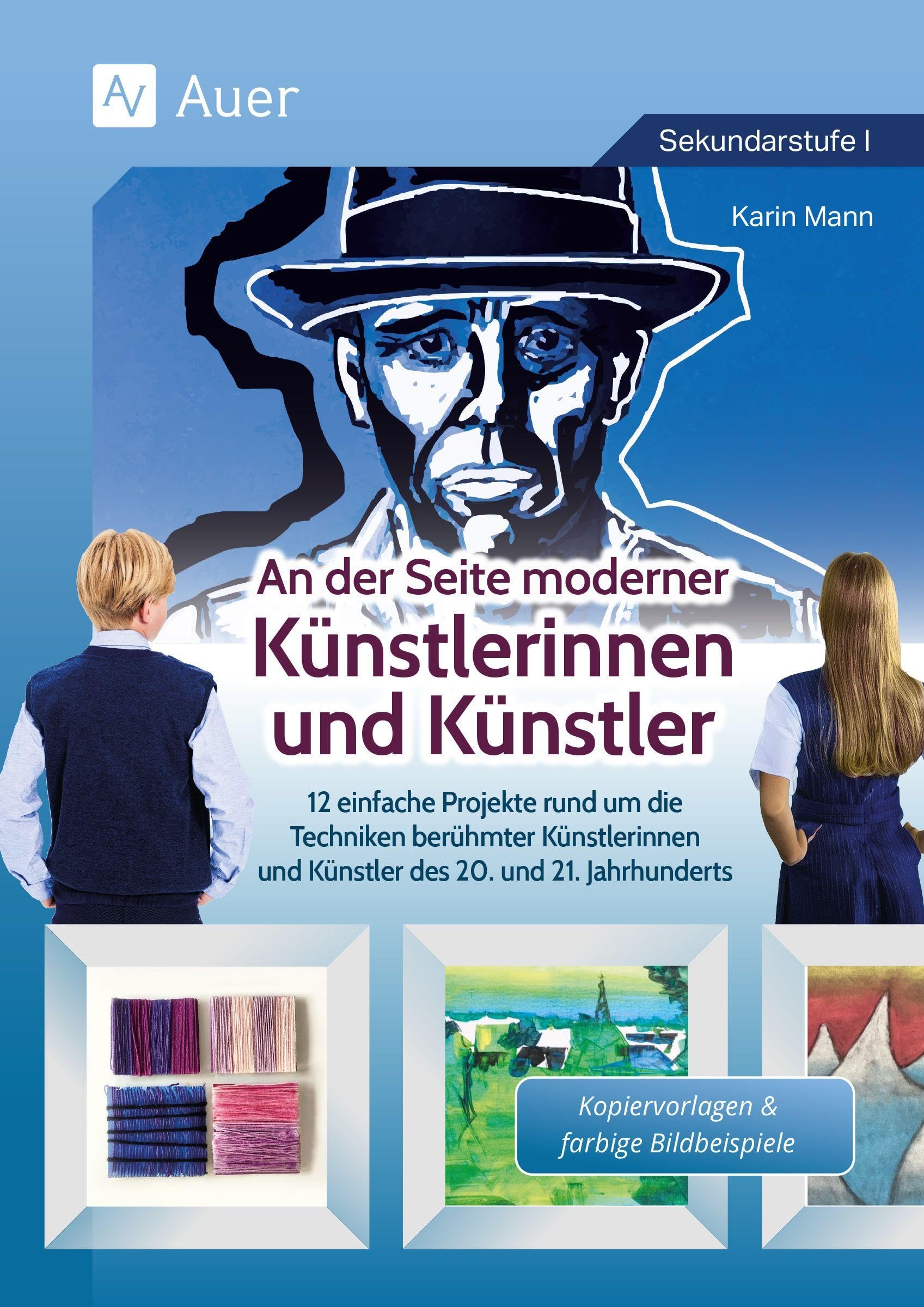 An der Seite moderner Künstlerinnen und Künstler: 12 einfache Projekte rund um die Techniken berühm ter Künstler*innen des 20. und 21. Jahrhunderts (5. bis 10. Klasse)
