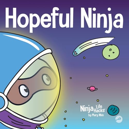 Hopeful Ninja: A Children’s Book About Cultivating Hope in Our Everyday Lives (Ninja Life Hacks, Band 32)