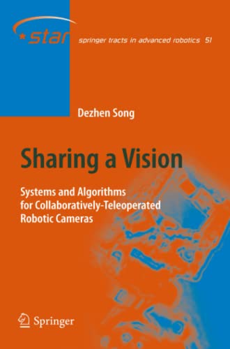 Sharing a Vision: Systems and Algorithms for Collaboratively-Teleoperated Robotic Cameras (Springer Tracts in Advanced Robotics, Band 51)