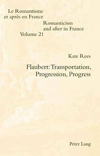 Flaubert: Transportation, Progression, Progress (Romanticism and after in France / Le Romantisme et après en France)