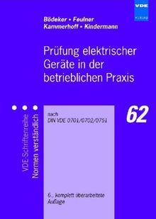 Prüfung elektrischer Geräte in der betrieblichen Praxis: nach DIN VDE 0701/0702/0751