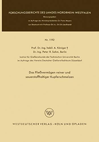 Das Fliessvermogen Reiner Und Sauerstoffhaltiger Kupferschmelzen (German Edition) (Forschungsberichte des Landes Nordrhein-Westfalen, 1192, Band 1192)