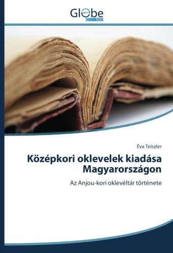 Középkori oklevelek kiadása Magyarországon: Az Anjou-kori oklevéltár története