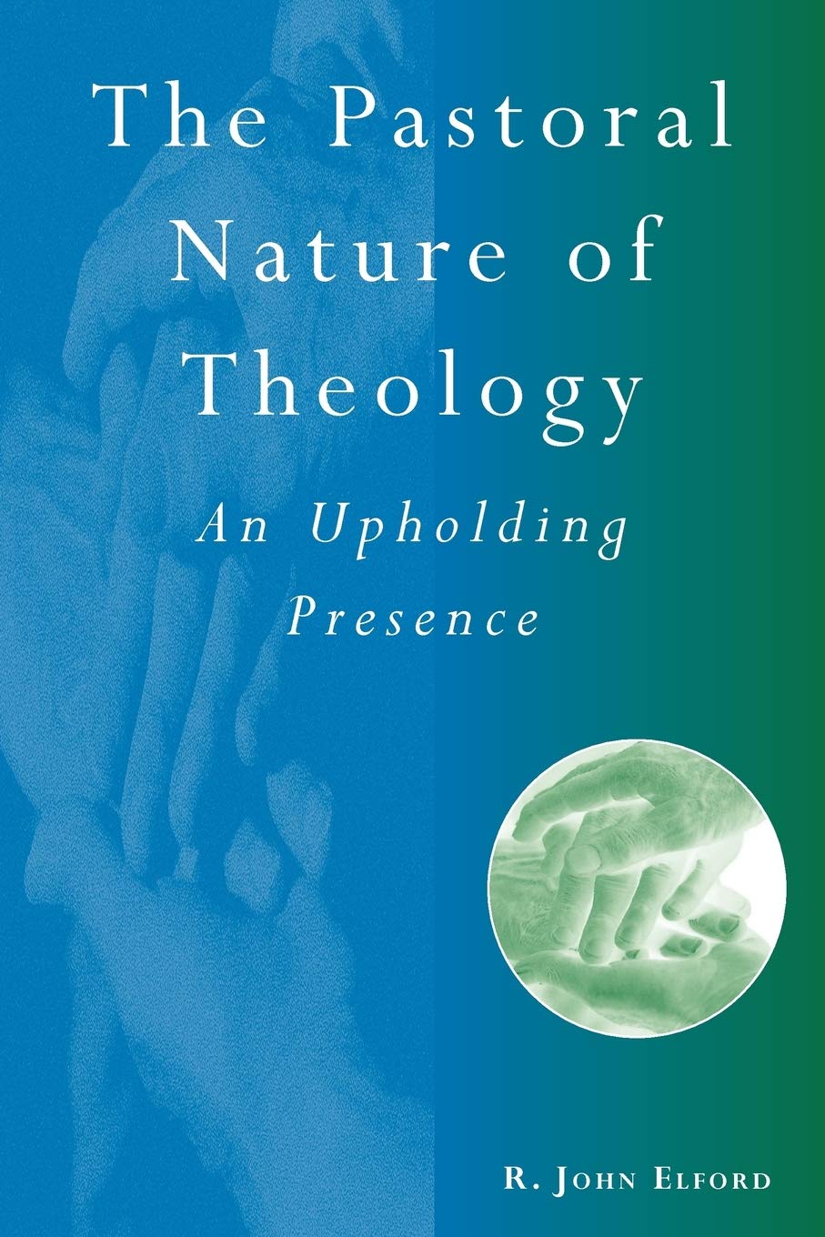 The Pastoral Nature of Theology: An Upholding Presence