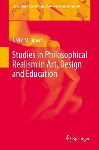 Studies in Philosophical Realism in Art, Design and Education (Landscapes: the Arts, Aesthetics, and Education)