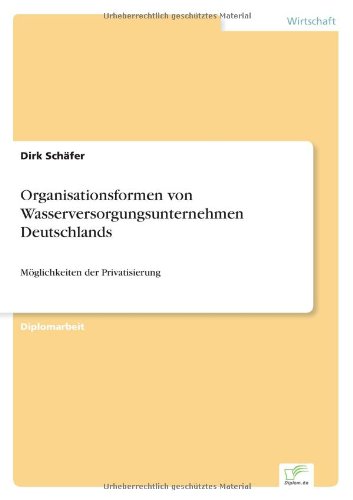 Organisationsformen von Wasserversorgungsunternehmen Deutschlands: Möglichkeiten der Privatisierung