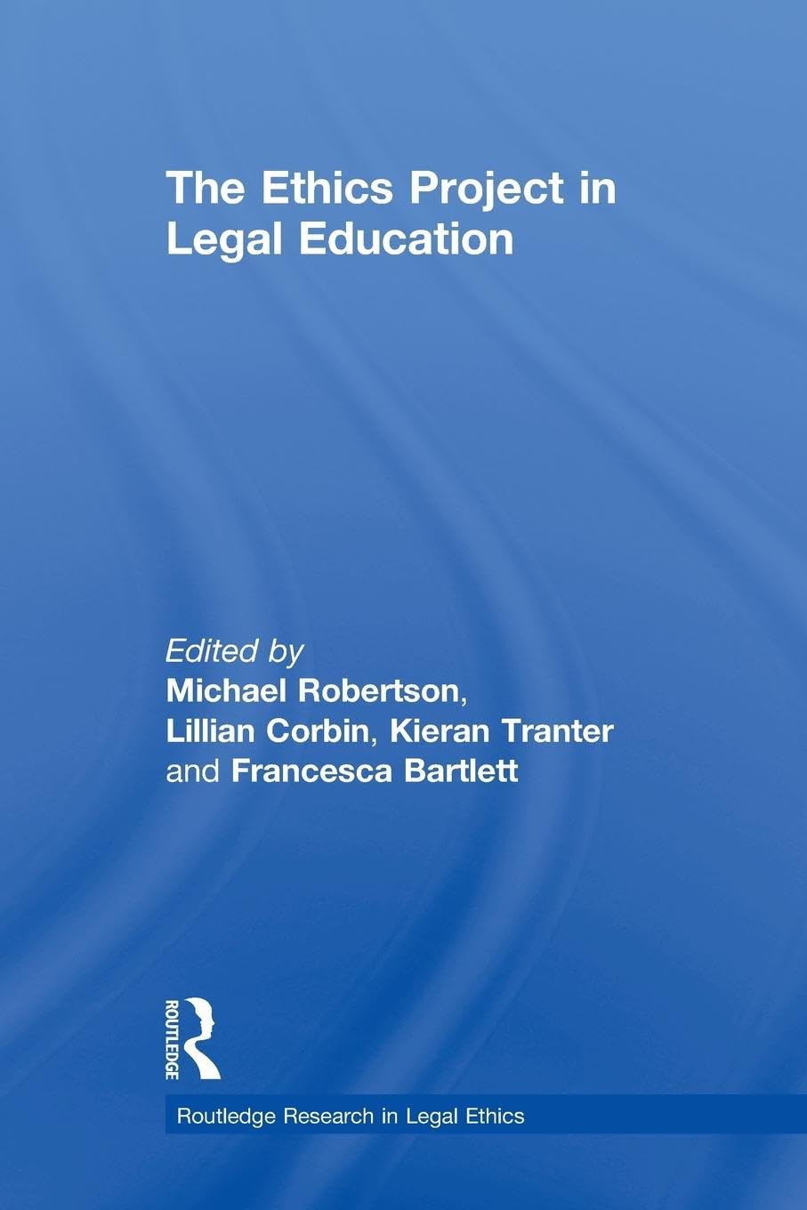 The Ethics Project in Legal Education (Routledge Research in Legal Ethics)