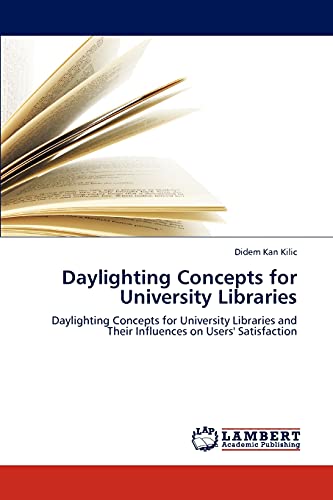 Daylighting Concepts for University Libraries: Daylighting Concepts for University Libraries and Their Influences on Users' Satisfaction