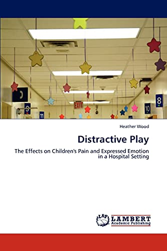 Distractive Play: The Effects on Children's Pain and Expressed Emotion in a Hospital Setting