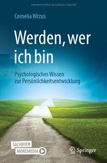 Werden, wer ich bin: Psychologisches Wissen zur Persönlichkeitsentwicklung