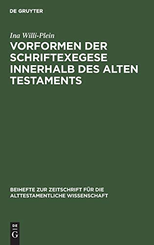 Vorformen der Schriftexegese innerhalb des Alten Testaments: Untersuchungen zum literarischen Werden der auf Amos, Hosea und Micha zurückgehenden ... Wissenschaft, 123, Band 123)