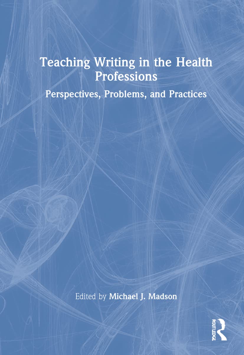 Teaching Writing in the Health Professions: Perspectives, Problems, and Practices