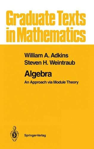 Algebra: An Approach via Module Theory (Graduate Texts in Mathematics, Band 136)