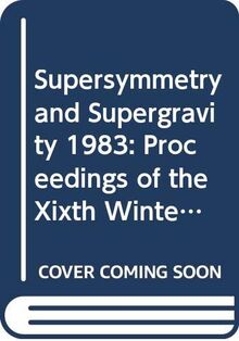 Supersymmetry and Supergravity 1983: Proceedings of the Xixth Winter School and Workshop of Theoretical Physics (Supersymmetry and Supergravity: Workshop Proceedings)
