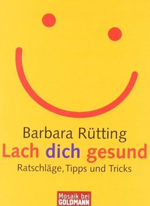 Lach dich gesund: Ratschläge, Tipps und Tricks