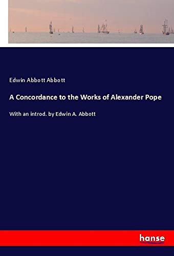 A Concordance to the Works of Alexander Pope: With an introd. by Edwin A. Abbott