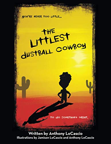 The Littlest Dustball Cowboy: You're NEVER too LITTLE...to do SOMETHING GREAT.