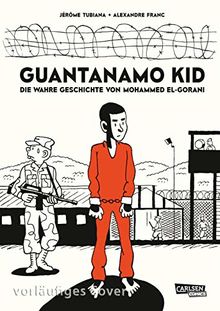 Guantanamo Kid: Die wahre Geschichte des Mohammed el Gharani