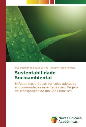 Sustentabilidade Socioambiental: Enfoque nas práticas agrícolas adotadas em comunidades assentadas pelo Projeto de Transposição do Rio São Francisco