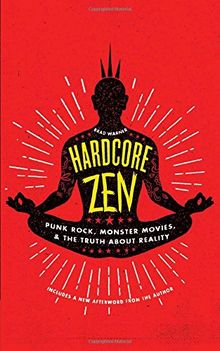 Hardcore Zen: Punk Rock, Monster Movies and the Truth About Reality
