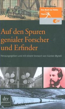 Auf den Spuren genialer Forscher und Erfinder: Das Buch zur ZDF-Reihe >Terra X<: ZDF Terra X