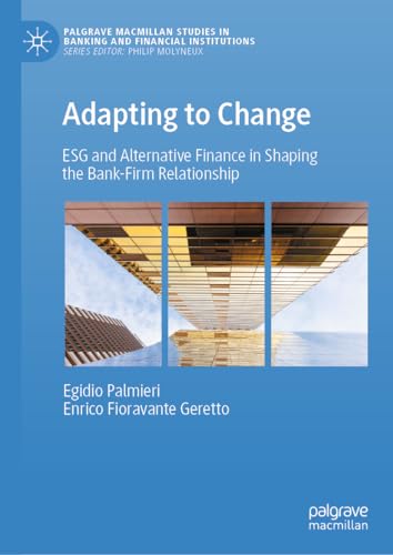 Adapting to Change: ESG and Alternative Finance in Shaping the Bank-Firm Relationship (Palgrave Macmillan Studies in Banking and Financial Institutions)