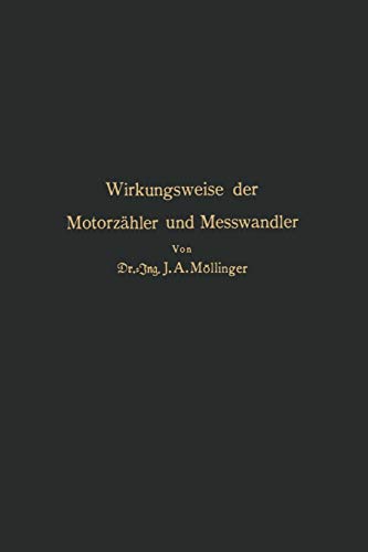 Wirkungsweise der Motorzähler und Messwandler: Für Betriebsleiter von Elektrizitätswerken Zählertechniker und Studierende