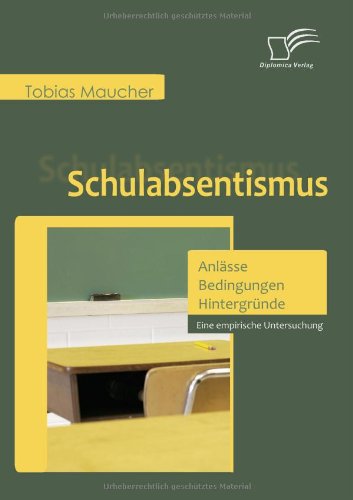 Schulabsentismus - Anlässe, Bedingungen, Hintergründe: Eine empirische Untersuchung