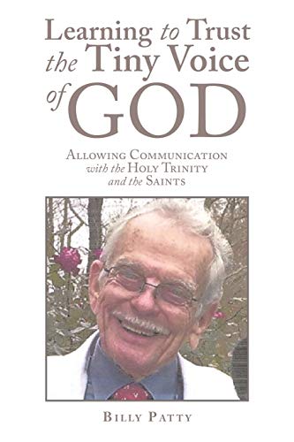 Learning to Trust the Tiny Voice of God: Allowing Communication with the Holy Trinity and the Saints