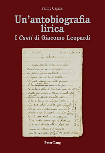 Un'autobiografia lirica: I «Canti» di Giacomo Leopardi