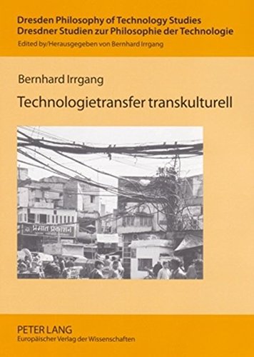 Technologietransfer transkulturell: Komparative Hermeneutik von Technik in Europa, Indien und China (Dresden Philosophy of Technology Studies / Dresdner Studien zur Philosophie der Technologie)
