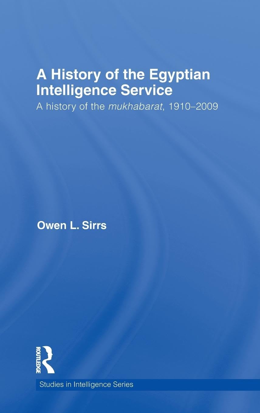 The Egyptian Intelligence Service: A History of the Mukhabarat, 1910-2009 (Studies in Intelligence)