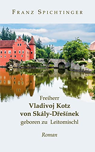 Freiherr Vladivoj Kotz von Skály-Dresínek, geboren zu Leitomischl: Roman
