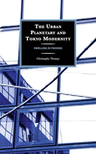 The Urban Planetary and Tokyo Modernity: Dwelling in Passing (New Studies in Modern Japan)