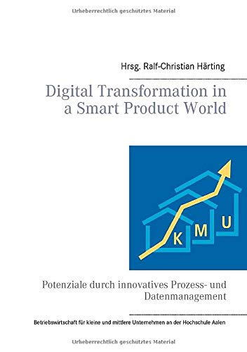 Digital Transformation in a Smart Product World: Potenziale durch innovatives Prozess- und Datenmanagement