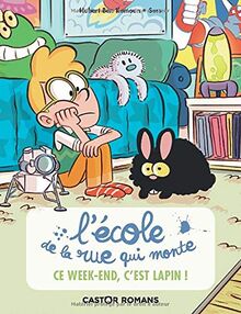 L'Ecole de la rue qui monte. Vol. 2. Ce week-end, c'est lapin !