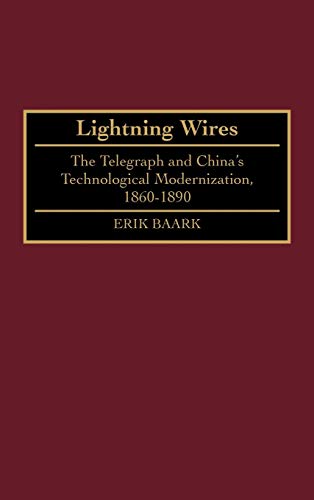 Lightning Wires: The Telegraph and China's Technological Modernization, 1860-1890 (Contributions in Asian Studies)