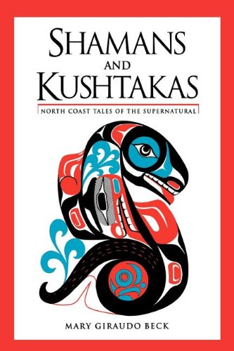 Shamans and Kushtakas: North Coast Tales of the Su: North Coast Tales of the Supernatural