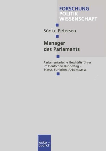 Manager des Parlaments. Parlamentarische Geschäftsführer im Deutschen Bundestag - Status, Funktion, Arbeitsweise