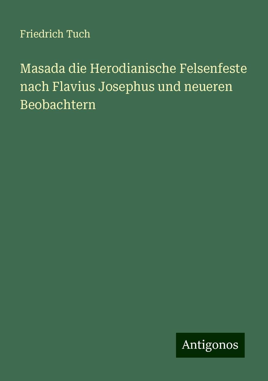 Masada die Herodianische Felsenfeste nach Flavius Josephus und neueren Beobachtern