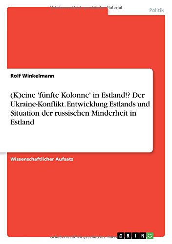 (K)eine 'fünfte Kolonne' in Estland!? Der Ukraine-Konflikt. Entwicklung Estlands und Situation der russischen Minderheit in Estland