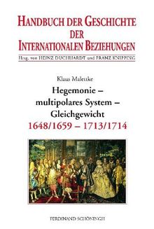 Handbuch der Geschichte der Internationalen Beziehungen, 9 Bde., Bd.3, Hegemonie, multipolares System, Gleichgewicht (1648/1659-1713)