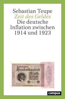 Zeit des Geldes: Die deutsche Inflation zwischen 1914 und 1923