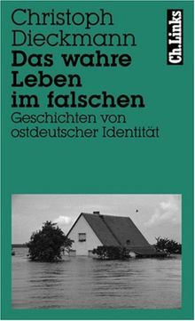 Das wahre Leben im falschen: Geschichten von ostdeutscher Identität