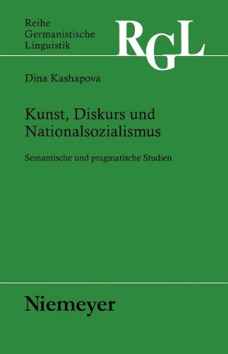 Kunst, Diskurs und Nationalsozialismus: Semantische und pragmatische Studien (Reihe Germanistische Linguistik)