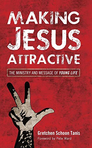 Making Jesus Attractive: The Ministry and Message of Young Life