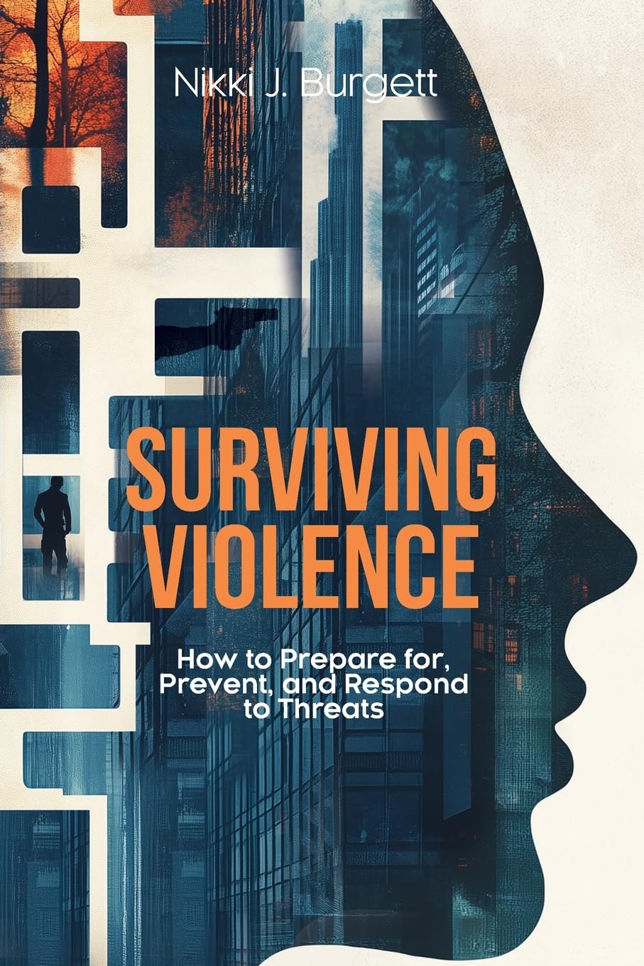 Burgett, Nikki J. Surviving Violence, How To Prepare For, Prevent, And Respond To Threats