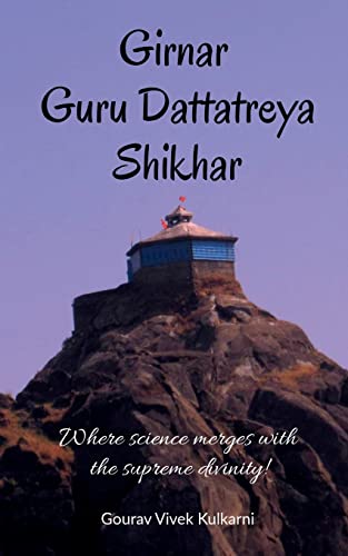 Girnar Guru Dattatreya Shikhar: Where science merges with the supreme divinity!