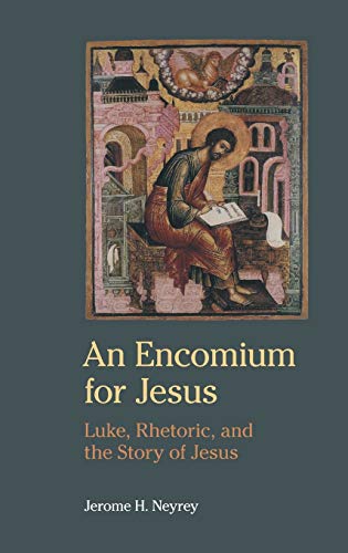 An Encomium for Jesus: Luke, Rhetoric, and the Story of Jesus (Ntm, Band 40)